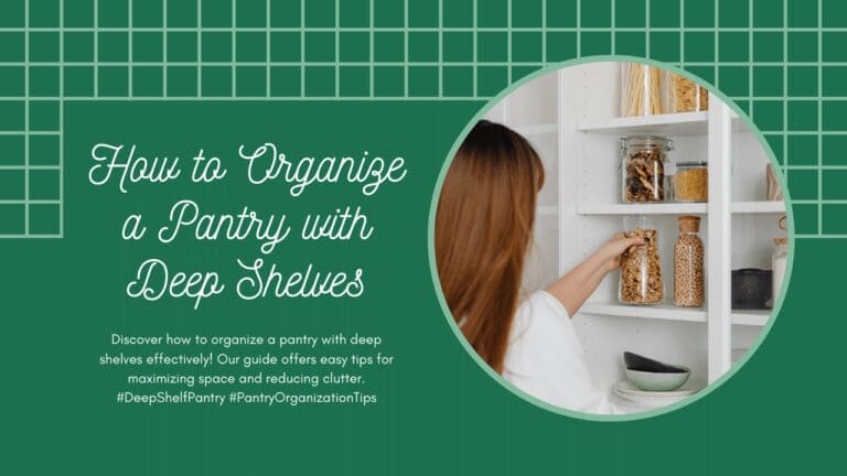 How to Organize Pantry with Deep Shelves: 10 Practical Tips